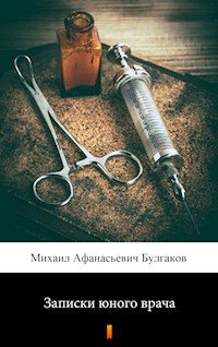 Записки юного врача (Zapiski yonogo vracha. A Young Doctor’s Notebook) - Михаил Афанасьевич Булгаков - E-Book