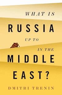 What Is Russia Up To in the Middle East? - Dmitri Trenin - E-Book