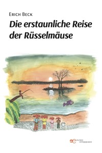 Die erstaunliche Reise der Rüsselmäuse - Erich Beck - E-Book