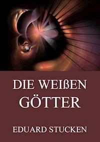 Die weißen Götter (Band 1 & 2) - Eduard Stucken - E-Book