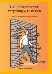 Die Freiheitsformel: Vergebung & Loslassen - Elena Uebelhardt - E-Book