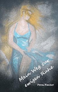 Mein Weg zur ewigen Ruhe - Petra Fischer - E-Book