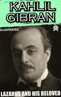 Lazarus and His Beloved. Illustrated - Kahlil Gibran - E-Book