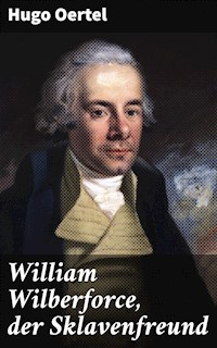 William Wilberforce, der Sklavenfreund - Hugo Oertel - E-Book