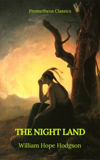 The Night Land (Best Navigation, Active TOC) (Prometheus Classics) - William Hope Hodgson - E-Book
