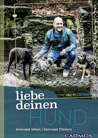 Liebe deinen Hund! - Oli Petszokat - E-Book