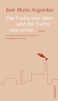 Der Fuchs von oben und der Fuchs von unten - José María Arguedas - E-Book