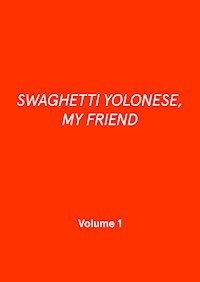SWAGHETTI YOLONESE, MY FRIEND - Patrick Palcic - E-Book
