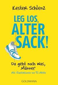 Leg los, alter Sack! - Kester Schlenz - E-Book