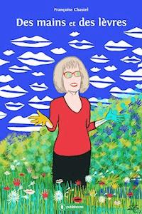 Des mains et des lèvres - Françoise Chastel - E-Book