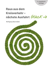 Raus aus dem Kreisverkehr - nächste Ausfahrt Glück - Wolfgang Obermüller - E-Book