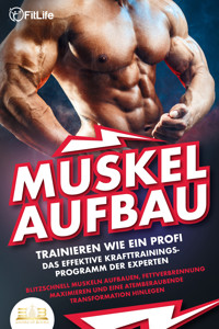 MUSKELAUFBAU - Trainieren wie ein Profi: Das effektive Krafttrainingsprogramm der Experten - Blitzschnell Muskeln aufbauen, Fettverbrennung maximieren und eine atemberaubende Transformation hinlegen - Fit Life - E-Book