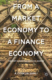 From a Market Economy to a Finance Economy - A. Samli - E-Book