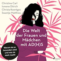 Die Welt der Frauen und Mädchen mit AD(H)S: Warum sie so besonders sind und was sie stark macht - Christine Carl - Hörbuch