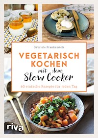 Vegetarisch kochen mit dem Slow Cooker - Gabriele Frankemölle - E-Book