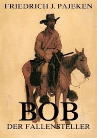 Bob der Fallensteller - Friedrich Joachim Pajeken - E-Book