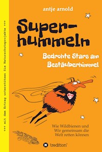 Superhummeln - Bedrohte Stars am Bestäuberhimmel - Antje Arnold - E-Book