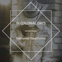 In Colonial Days - Nathaniel Hawthorne - Hörbuch