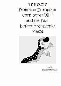The story from the European corn borer Willi and his fear before transgenic Maize - Detlef Schmidt - E-Book