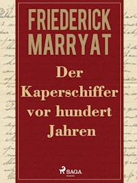 Der Kaperschiffer vor hundert Jahren - Frederick Marryat - E-Book
