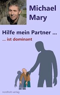 Hilfe mein Partner ist dominant - Michael Mary - E-Book