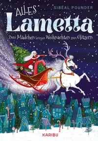 Alles Lametta – Zwei Mädchen bringen Weihnachten zum Glitzern - Sibéal Pounder - E-Book