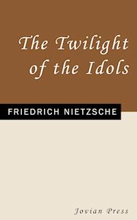 The Twilight of the Idols - Friedrich Nietzsche - E-Book
