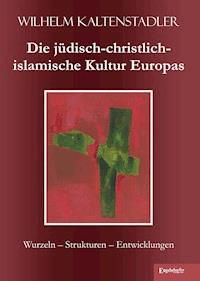 Die jüdisch-christlich-islamische Kultur Europas - Wilhelm Kaltenstadler - E-Book