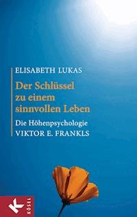 Der Schlüssel zu einem sinnvollen Leben - Elisabeth Lukas - E-Book