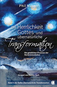 Die Herrlichkeit Gottes und übernatürliche Transformation - Phil Mason - E-Book