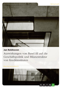 Auswirkungen von Basel III auf die Geschäftspolitik und Bilanzstruktur von Kreditinstituten - Jan Rolshoven - E-Book