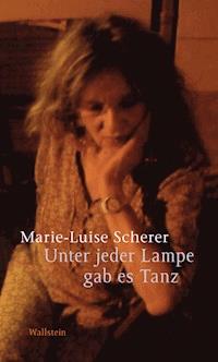Unter jeder Lampe gab es Tanz - Marie-Luise Scherer - E-Book