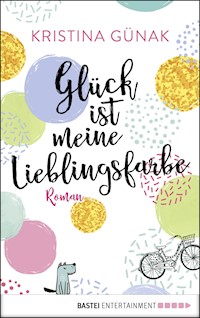 Glück ist meine Lieblingsfarbe - Kristina Günak - E-Book