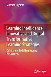 Learning Intelligence: Innovative and Digital Transformative Learning Strategies - Kumaran Rajaram - E-Book