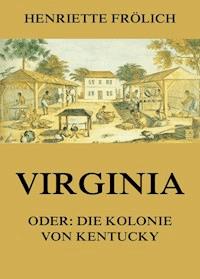 Virginia oder: Die Kolonie von Kentucky - Henriette Frölich - E-Book