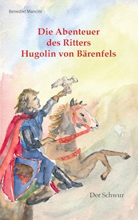 Die Abenteuer des Ritters Hugolin von Bärenfels - Benedikt Mancini - E-Book