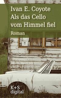 Als das Cello vom Himmel fiel - Ivan E. Coyote - E-Book