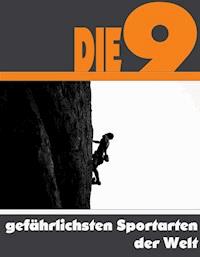 Die Neun gefährlichsten Sportarten der Welt - A.D. Astinus - E-Book