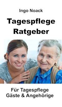 Tagespflege Ratgeber - Ingo Noack - E-Book