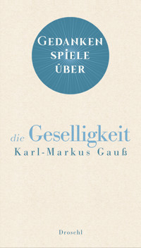 Gedankenspiele über die Geselligkeit - Karl-Markus Gauß - E-Book