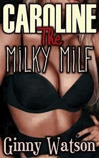 Caroline The Milky MILF - Ginny Watson - E-Book