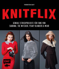 KNITFLIX – Geniale Strickprojekte für Fans von Sabrina, The Witcher, Peaky Blinders und mehr - Thorsten Duit - E-Book