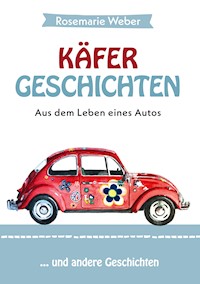 Käfergeschichten - Aus dem Leben eines Autos - Rosemarie Weber - E-Book