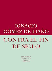 Contra el fin de siglo - Ignacio Gómez de Liaño - E-Book