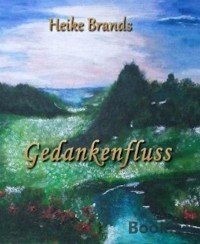 Gedankenfluss - Heike Brands - kostenlos E-Book