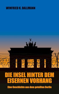 Die Insel hinter dem Eisernen Vorhang - Winfried K. Dallmann - E-Book