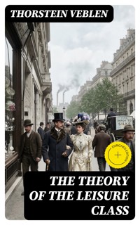The Theory of the Leisure Class - Thorstein Veblen - E-Book