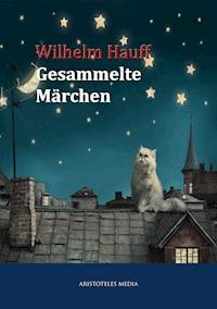 Wilhelm Hauff - Gesammelte Märchen - Wilhelm Hauff - E-Book