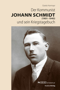 Der Kommunist Johann Schmidt (1901–1945) und sein Kriegstagebuch - Gisela Hormayr - E-Book