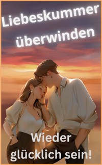 Liebeskummer überwinden! - Karina Bernd - E-Book